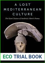 A Lost Mediterranean Culture The Giant Statues of Sardinia|s Mont|e Prama