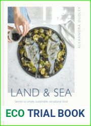 Land & Sea Secrets to simple, sustainable, sensational food