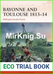Bayonne and Toulouse 1813-1814 Wellington Invades France (Osprey Campaign 266)