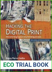 Hacking the Digital Print Alternative image capture and printmaking processes with a special section on 3D printing