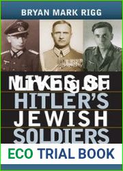 Lives of Hitler|s Jewish Soldiers Untold Tales of Men of Jewish Descent Who Fought for the Third Reich