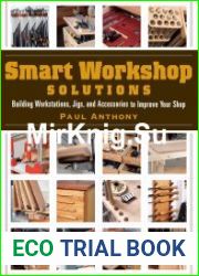 Smart Workshop Solutions Buiding Workstations, Jigs, and Accessories to Improve your Shop