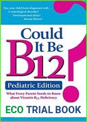 Could It Be B12? Pediatric Edition What Every Parent Needs to Know about Vitamin B12 Deficiency