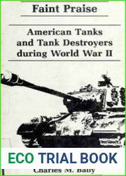 Faint Praise American Tanks and Tank Destroyers During World War II