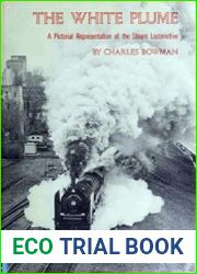 The White Plume A Pictorial Representation of the Steam Locomotive