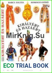 Kiralyert es Hazaert A m. kir. Honvedseg Szervezete, Egyenruhai es Fegyverzete 1868-1918