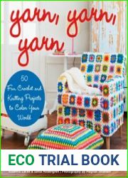Yarn, Yarn, Yarn 50 Fun Crochet and Knitting Projects to Color Your World