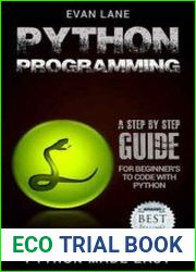 Python Programming A Step by Step Beginner|s Guide to Coding with Python in 7 Days or Less