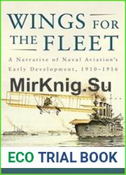 Wings for the Fleet A Narrative of Naval Aviation|s Early Development, 1910-1916