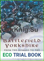 Battlefield Yorkshire From the Dark Ages to the English Civil Wars