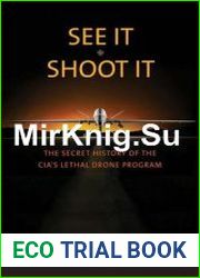 See It/Shoot It The Secret History of the CIA’s Lethal Drone Program
