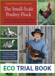 The Small-Scale Poultry Flock An All-Natural Approach to Raising Chickens and Other Fowl for Home and Market Growers