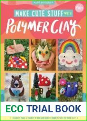Make Cute Stuff with Polymer Clay Learn to make a variety of fun and quirky trinkets with polymer clay