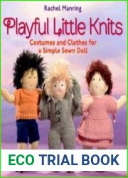 Playful Little Knits Costumes and Clothes for a Simple Sewn Doll