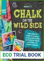 Chalk on the Wild Side More than 25 chalk art projects, recipes, and creative activities for adults and children to explore together