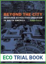 Beyond the City Resource Extraction Urbanism in South America