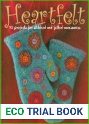 Heartfelt 25 Projects for Stitched and Felted Accessories