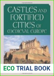 Castles and Fortified Cities of Medieval Europe An Illustrated History