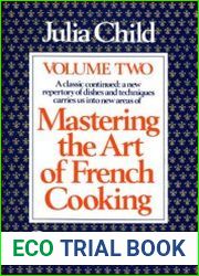 Mastering the Art of French Cooking, Volume 2 A Cookbook (Mastering the Art of French Cooking)
