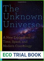 The Unknown Universe A New Exploration of Time, Space, and Modern Cosmology