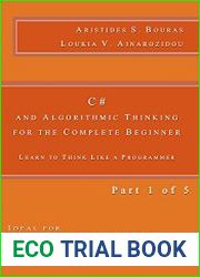 C# and Algorithmic Thinking for the Complete Beginner Learn to Think Like a Programmer