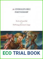 An Unimaginable Partnership The Art of Samuel Bak and The Writings of Lawrence L. Langer