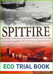 Spitfire The History of Britain|s Most Famous World War II Fighter