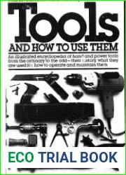Tools And How To Use Them An Illustrated Encyclopedia