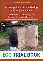 Investigations into the Dyeing Industry in Pompeii Experimental Archaeology and Computer Simulation Techniques