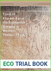 Tomb of Kha-em-Hat of the Eighteenth Dynasty in Western Thebes Tt 57 (Archaeopress Egyptology, 35)