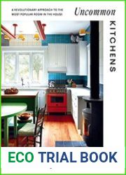 Uncommon Kitchens A Revolutionary Approach to the Most Popular Room in the House