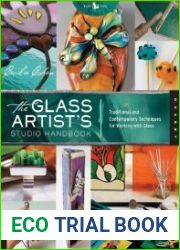 The Glass Artist|s Studio Handbook Traditional and Contemporary Techniques for Working with Glass