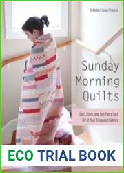 Sunday Morning Quilts 16 Modern Scrap Projects Sort, Store, and Use Every Last Bit of Your Treasured Fabrics