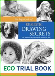 The Big Book of Realistic Drawing Secrets Easy Techniques for drawing people, animals, flowers and nature