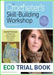 The Crocheter|s Skill-Building Workshop Essential Techniques for Becoming a More Versatile, Adventurous Crocheter