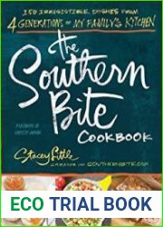 The Southern Bite Cookbook 150 Irresistible Dishes from 4 Generations of My Family|s Kitchen