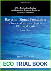 Bayesian Signal Processing Classical, Modern, and Particle Filtering Methods (Adaptive and Cognitive Dynamic Systems Signal Processing, Learning, Communications and Control) 2nd Edition