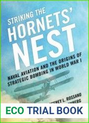 Striking the Hornets| Nest Naval Aviation and the Origins of Strategic Bombing in World War I