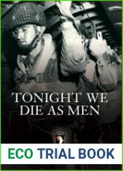 Tonight We Die As Men The untold story of Third Battalion 506 Parachute Infantry Regiment from Tocchoa to D-Day