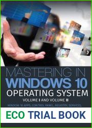 Mastering in Windows 10 Operating System Volume I And Volume II Window 10 Apps, Control Panel, Registry, Services, Tips & Tricks & Group Policy