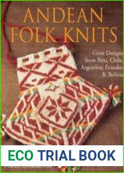 Andean Folk Knits Great Designs from Peru, Chile, Argentina, Ecuador & Bolivia