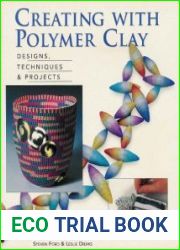 Creating with Polymer Clay Designs, Techniques, Projects