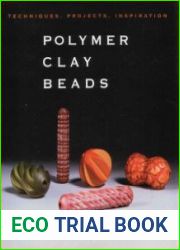 Polymer Clay Beads Techniques, Projects, Inspiration