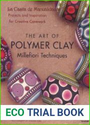 The Art of Polymer Clay Millefiori Techniques