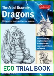The Art of Drawing Dragons, Mythological Beasts, and Fantasy Creatures Discover Simple Step-by-Step Techniques for Drawing Fantastic Creatures of Folklore and Legend