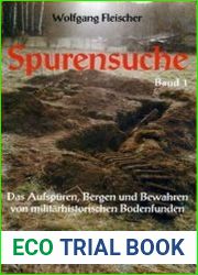 Spurensuche Band 1 Das Aufspuren, Bergen und Bewahren von Militarhistorischen Bodenfunden