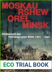 Moskau, Rshew, Orel, Minsk Bildbericht der Heeresgruppe Mitte 1941-1944