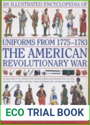 An Illustrated Encyclopedia of Uniforms from 1775-1783 The American Revolutionary War
