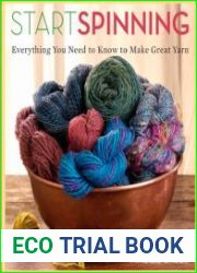 Start Spinning Everything You Need to Know to Make Great Yarn