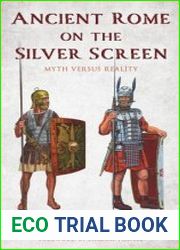 Ancient Rome on the Silver Screen Myth versus Reality